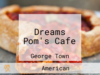 Dreams Pom's Cafe