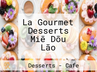 La Gourmet Desserts Miē Dōu Lāo