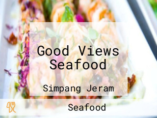 Good Views Seafood