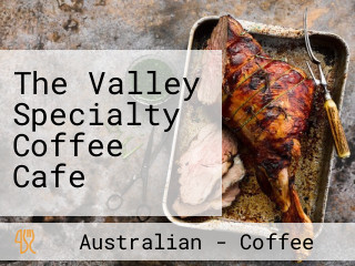 The Valley Specialty Coffee Cafe
