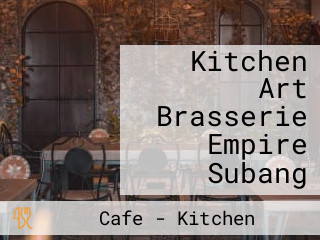 Kitchen Art Brasserie Empire Subang