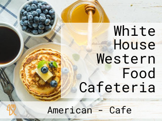 White House Western Food Cafeteria
