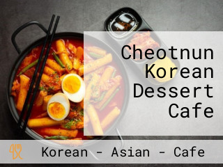 Cheotnun Korean Dessert Cafe