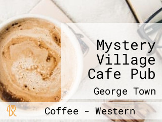 Mystery Village Cafe Pub