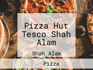 Pizza Hut Tesco Shah Alam