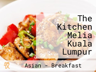 The Kitchen Melia Kuala Lumpur