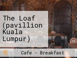 The Loaf (pavillion Kuala Lumpur)