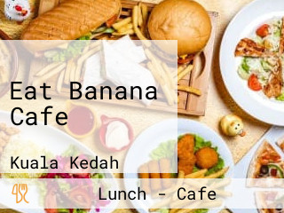 Eat Banana Cafe