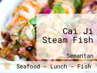 Cai Ji Steam Fish