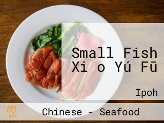 Small Fish Xiǎo Yú Fū