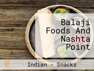 Balaji Foods And Nashta Point