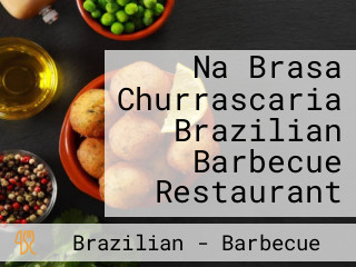 Na Brasa Churrascaria Brazilian Barbecue Restaurant