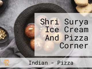 Shri Surya Ice Cream And Pizza Corner