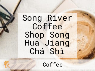 Song River Coffee Shop Sōng Huā Jiāng Chá Shì