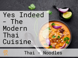 Yes Indeed - The Modern Thai Cuisine