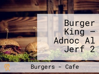 Burger King — Adnoc Al Jerf 2