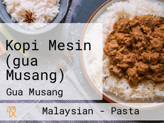 Kopi Mesin (gua Musang)