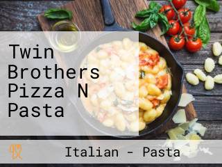 Twin Brothers Pizza N Pasta