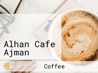 الحان كافيه عجمان Alhan Cafe Ajman