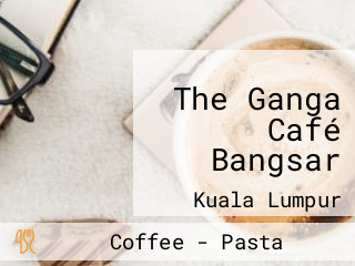 The Ganga Café Bangsar