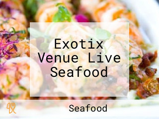 Exotix Venue Live Seafood