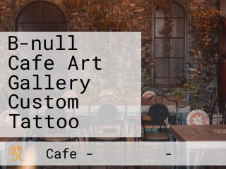B-null Cafe Art Gallery Custom Tattoo