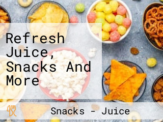 Refresh Juice, Snacks And More