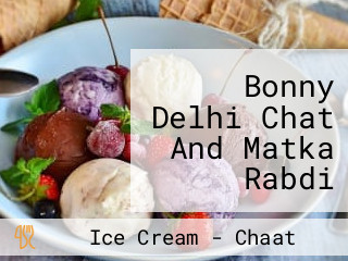 Bonny Delhi Chat And Matka Rabdi Kulfi Parlour