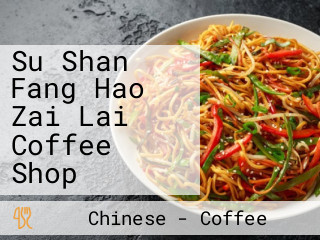 Su Shan Fang Hao Zai Lai Coffee Shop