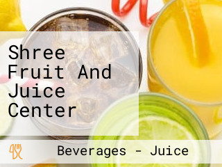 Shree Fruit And Juice Center