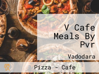 V Cafe Meals By Pvr