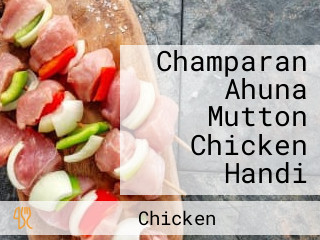 Champaran Ahuna Mutton Chicken Handi