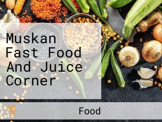 Muskan Fast Food And Juice Corner