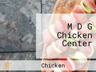M D G Chicken Center