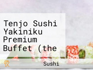 Tenjo Sushi Yakiniku Premium Buffet (the Crystal Sb Ratchapruek)