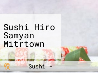 Sushi Hiro Samyan Mitrtown