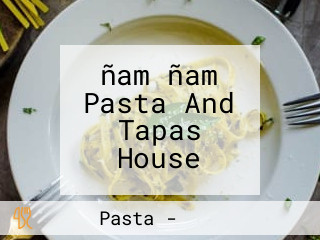 ñam ñam Pasta And Tapas House