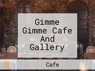 Gimme Gimme Cafe And Gallery