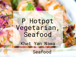 P Hotpot Vegetarian, Seafood