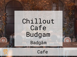 Chillout Cafe Budgam