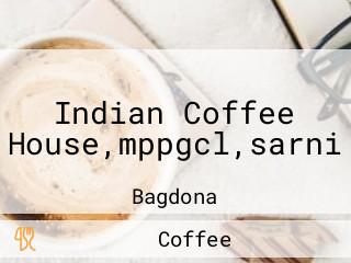 Indian Coffee House,mppgcl,sarni