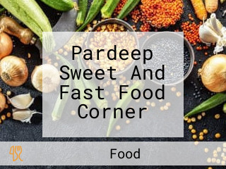 Pardeep Sweet And Fast Food Corner