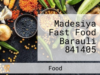 Madesiya Fast Food Barauli 841405