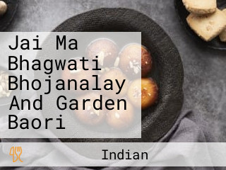 Jai Ma Bhagwati Bhojanalay And Garden Baori