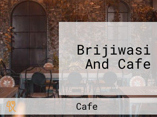 Brijiwasi And Cafe
