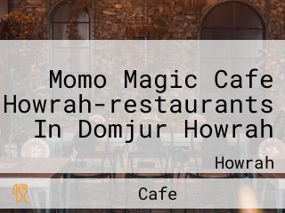 Momo Magic Cafe Howrah-restaurants In Domjur Howrah