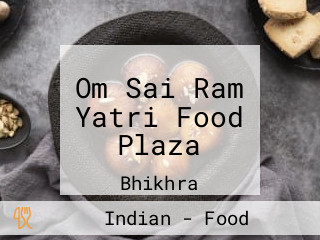 Om Sai Ram Yatri Food Plaza