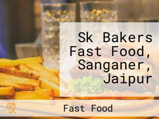 Sk Bakers Fast Food, Sanganer, Jaipur