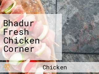 Bhadur Fresh Chicken Corner