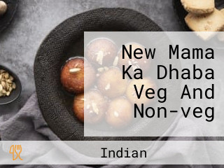 New Mama Ka Dhaba Veg And Non-veg